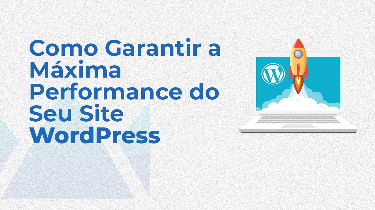 Como Garantir a Máxima Performance do Seu Site WordPress - Sourei
